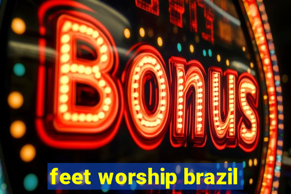 feet worship brazil